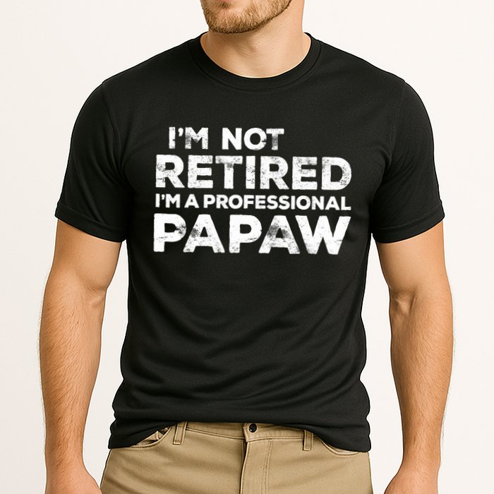 I'm Not Retired I'm A Professional Papaw Daddy Performance Shirt