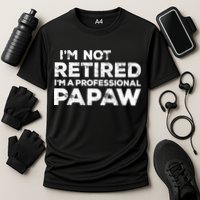I'm Not Retired I'm A Professional Papaw Daddy Performance Shirt