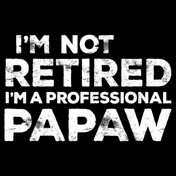 I'm Not Retired I'm A Professional Papaw Daddy Performance Shirt