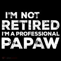 I'm Not Retired I'm A Professional Papaw Daddy Apron