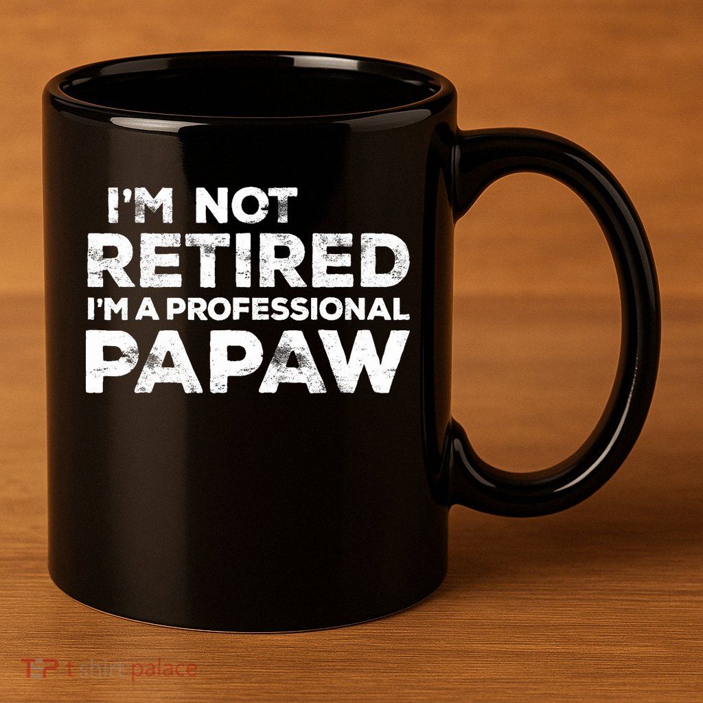 I'm Not Retired I'm A Professional Papaw Daddy 11oz C Handle Ceramic Mug