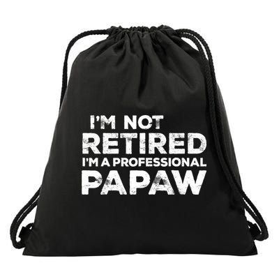 I'm Not Retired I'm A Professional Papaw Daddy Drawstring Bag