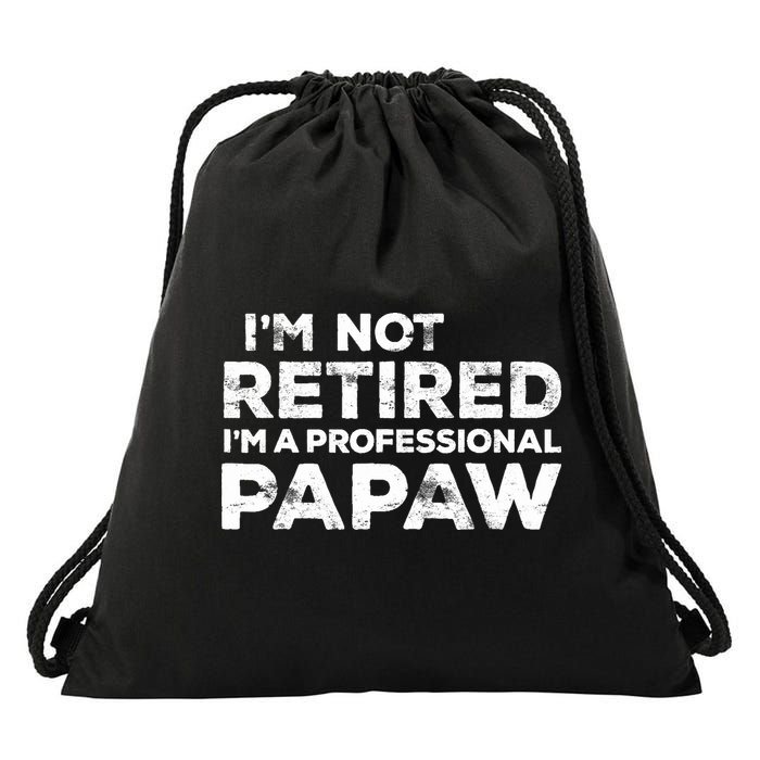 I'm Not Retired I'm A Professional Papaw Daddy Drawstring Bag