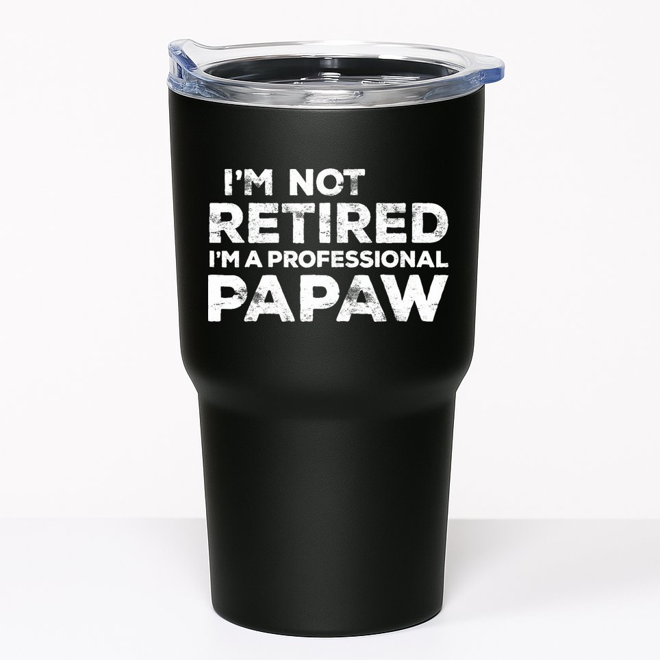I'm Not Retired I'm A Professional Papaw Daddy Tumbler