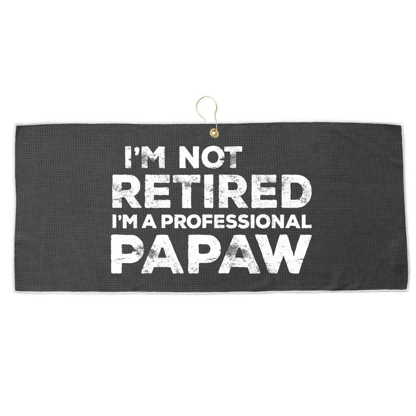 I'm Not Retired I'm A Professional Papaw Daddy Large Microfiber Waffle Golf Towel
