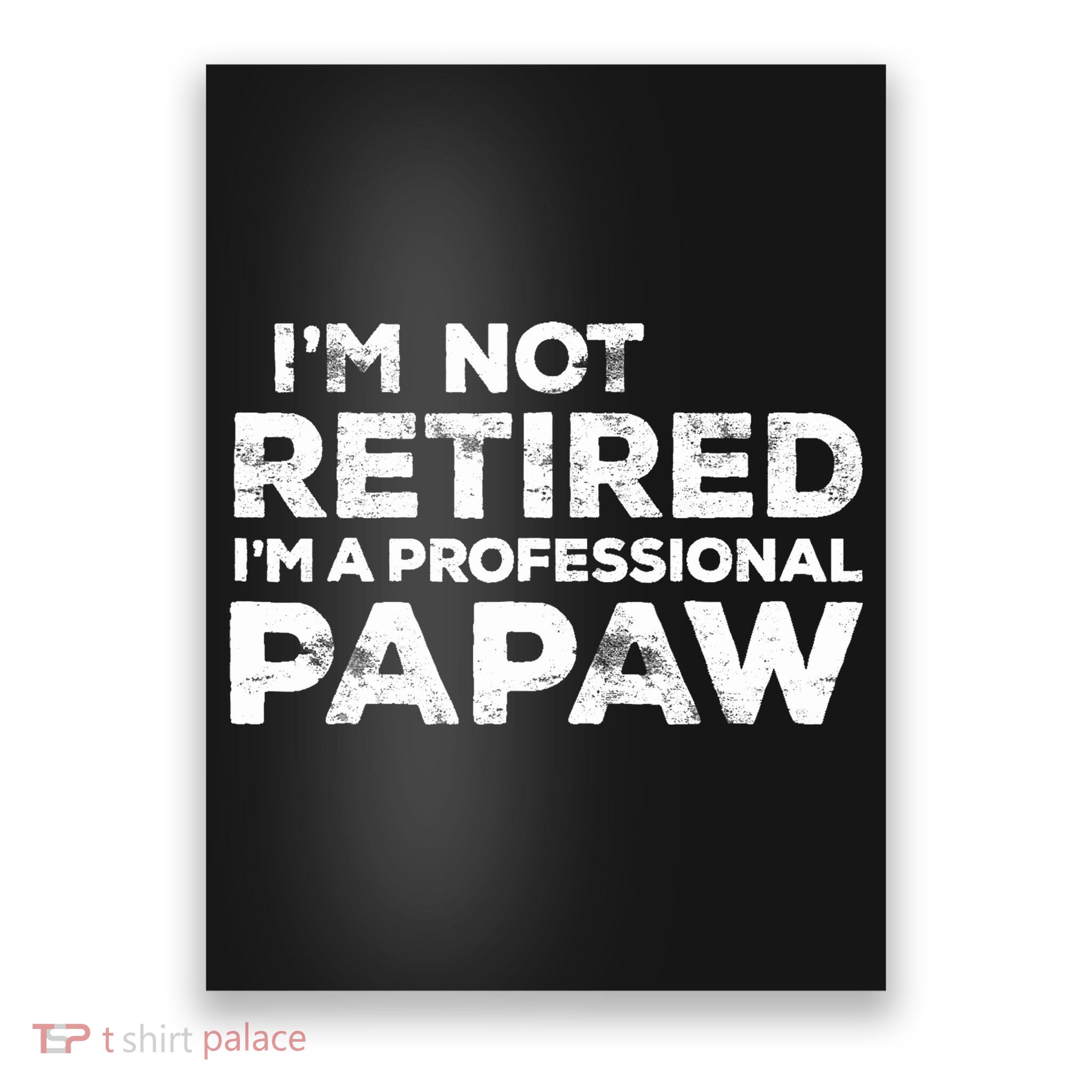I'm Not Retired I'm A Professional Papaw Daddy Poster