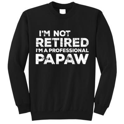 I'm Not Retired I'm A Professional Papaw Daddy Tall Sweatshirt