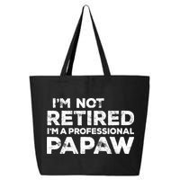 I'm Not Retired I'm A Professional Papaw Daddy 25L Jumbo Tote