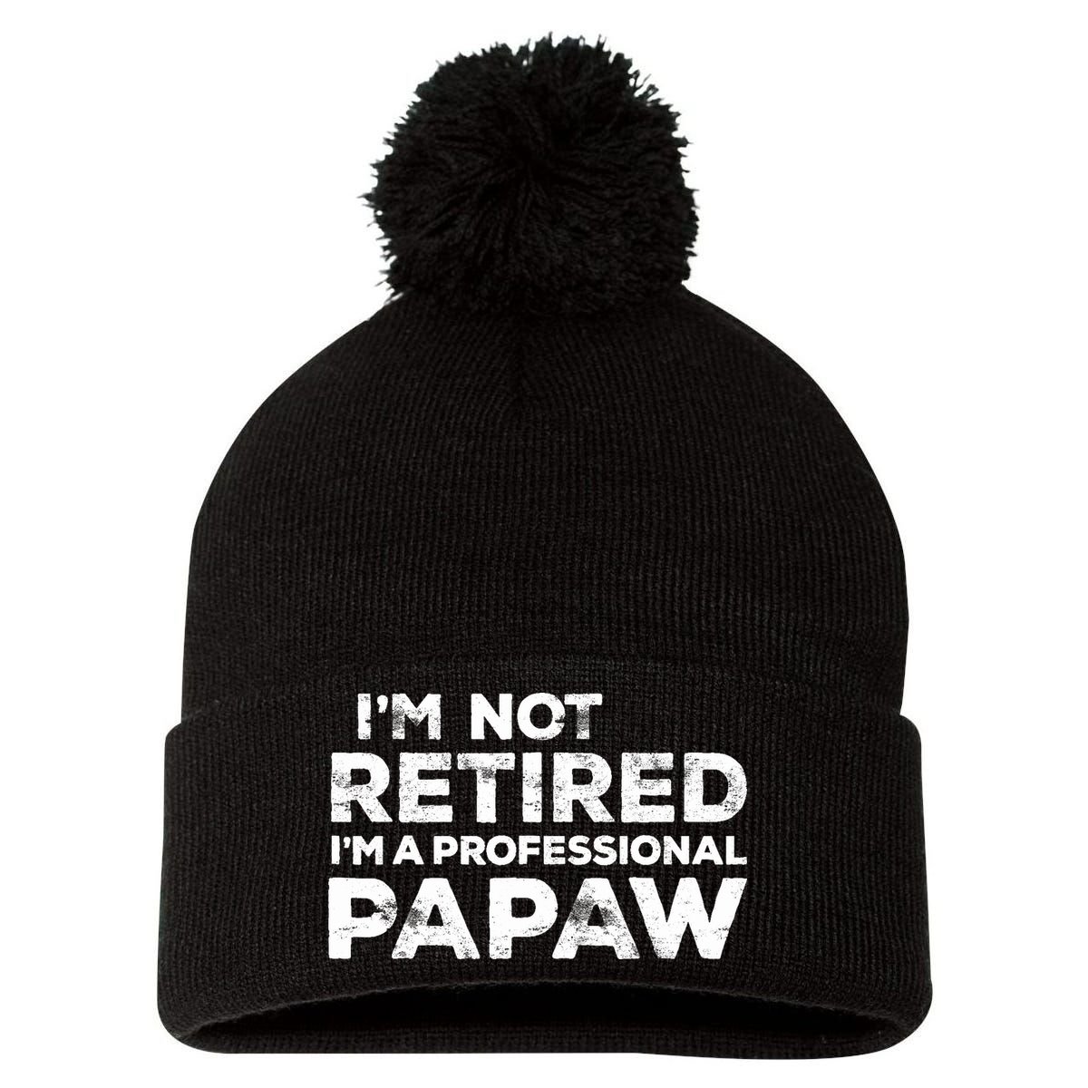 I'm Not Retired I'm A Professional Papaw Daddy Pom Pom 12in Knit Beanie