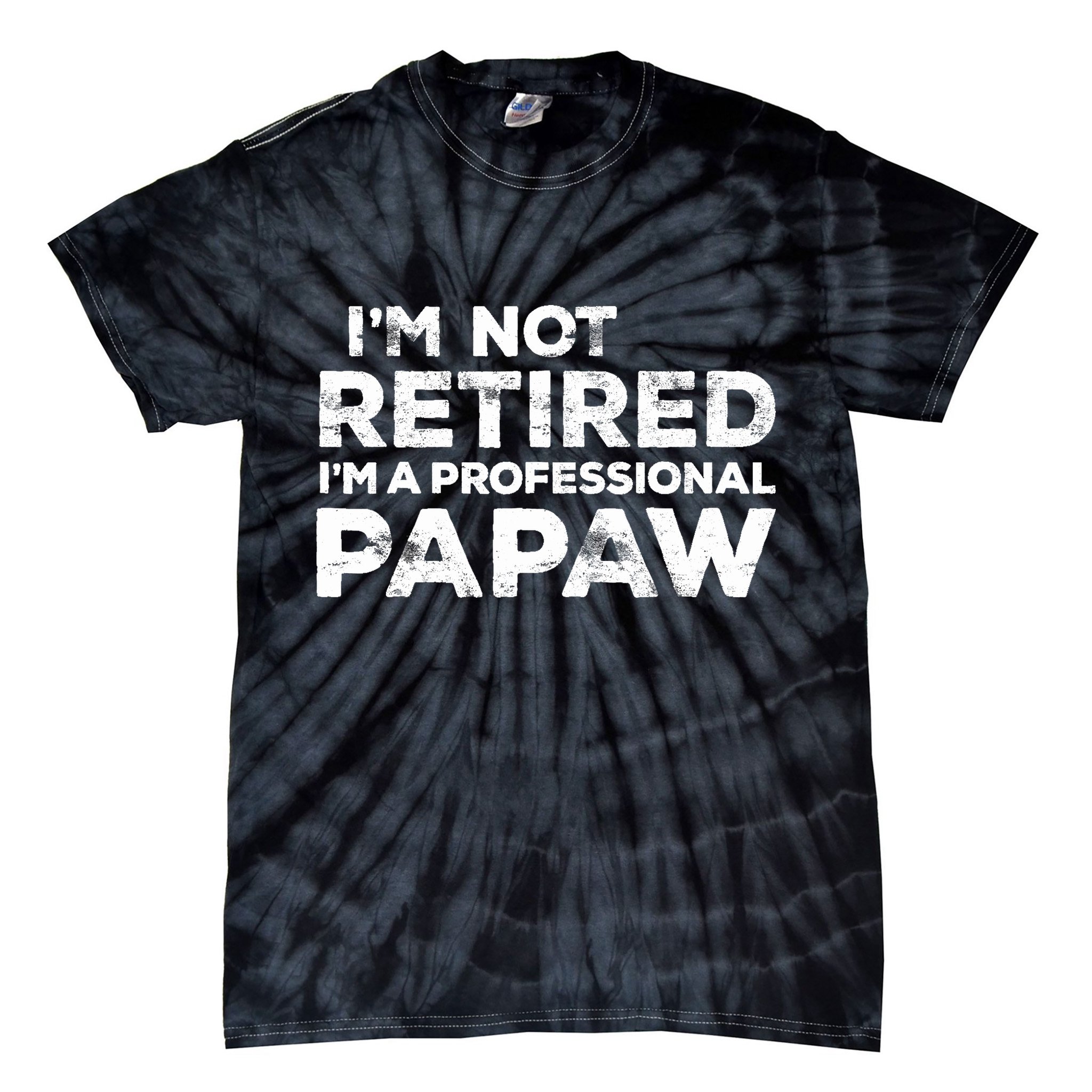 I'm Not Retired I'm A Professional Papaw Daddy Tie-Dye T-Shirt