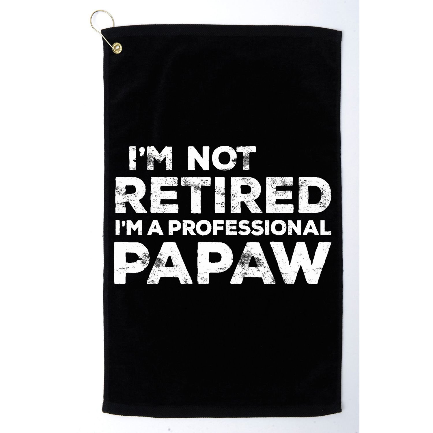 I'm Not Retired I'm A Professional Papaw Daddy Golf Towel
