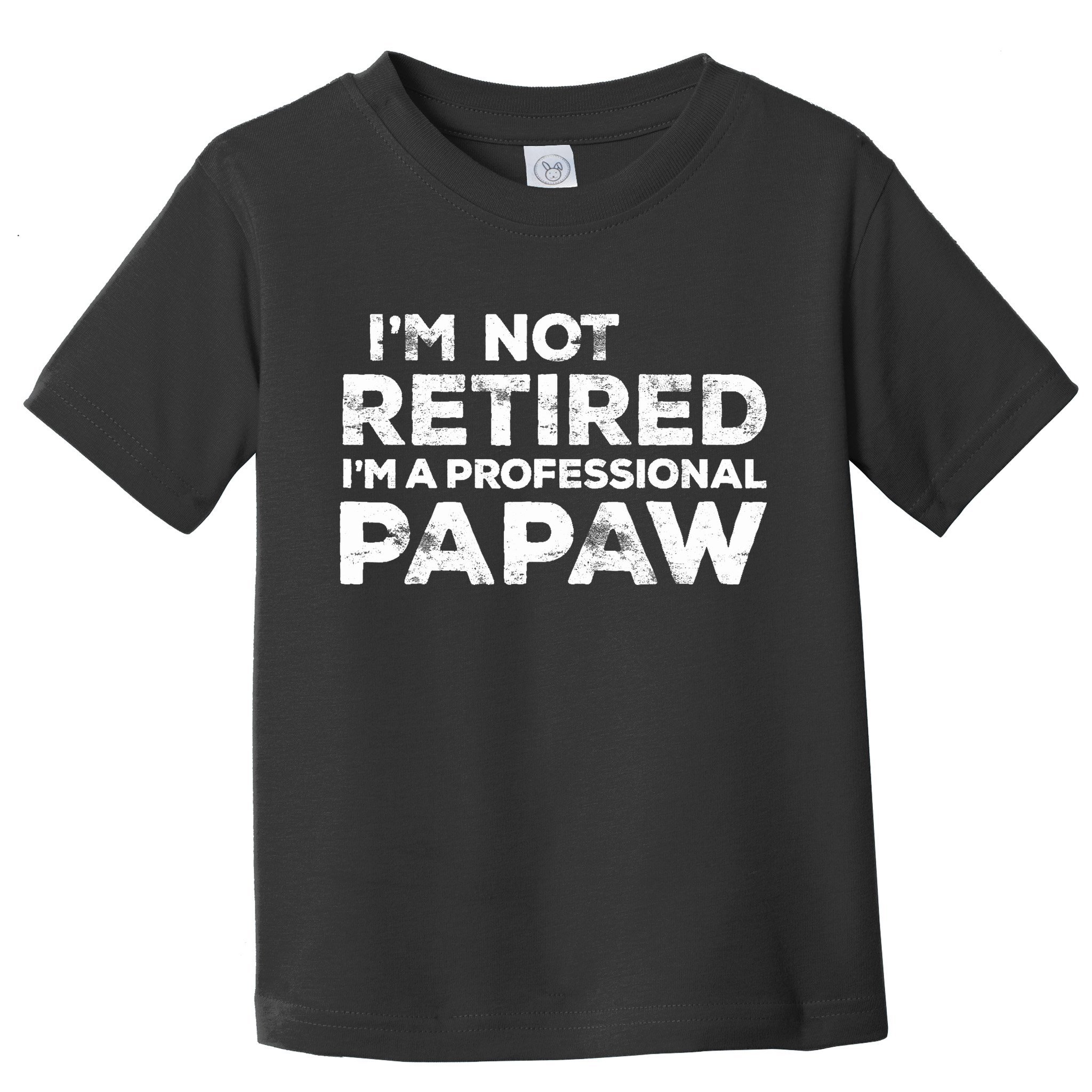 I'm Not Retired I'm A Professional Papaw Daddy Toddler T-Shirt
