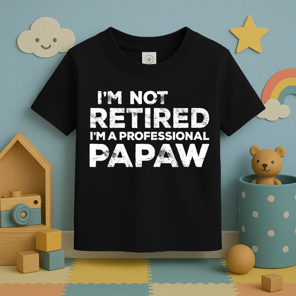 I'm Not Retired I'm A Professional Papaw Daddy Toddler T-Shirt