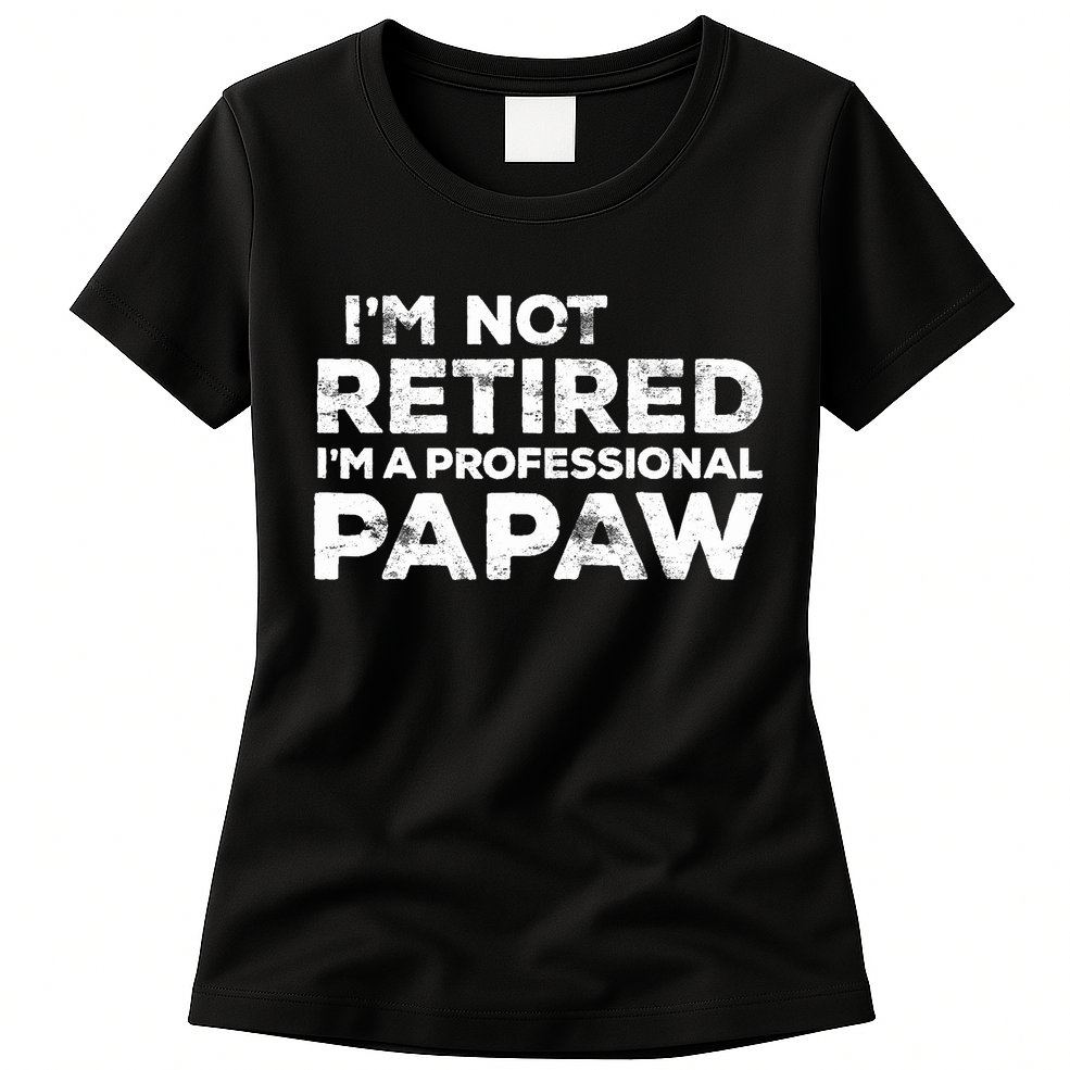 I'm Not Retired I'm A Professional Papaw Daddy Womens T-Shirt