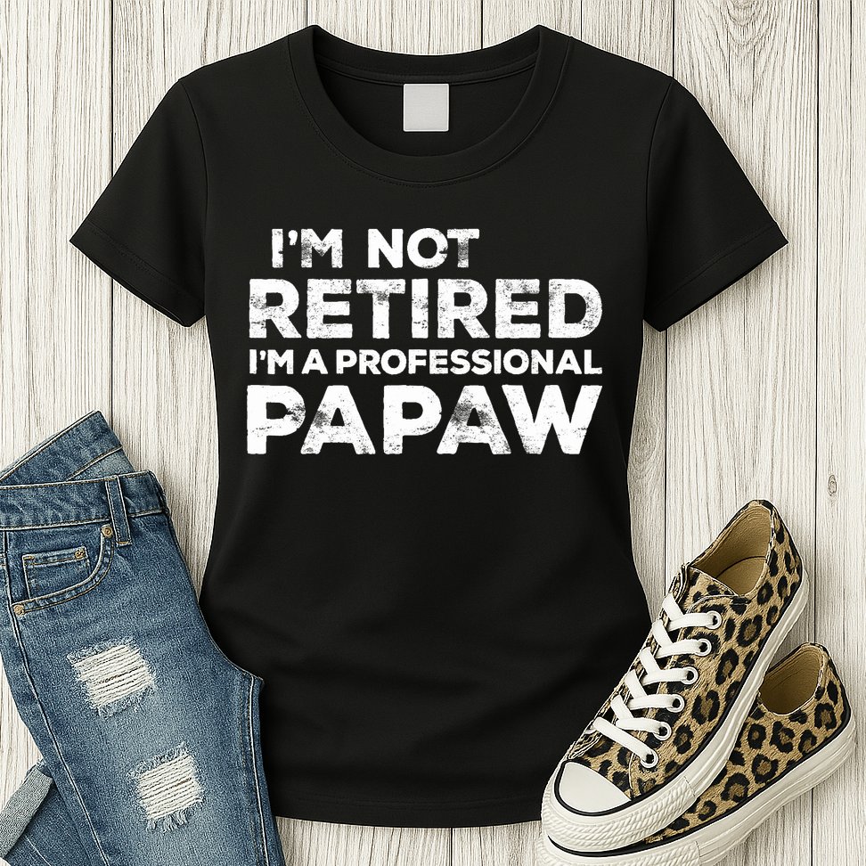 I'm Not Retired I'm A Professional Papaw Daddy Womens T-Shirt