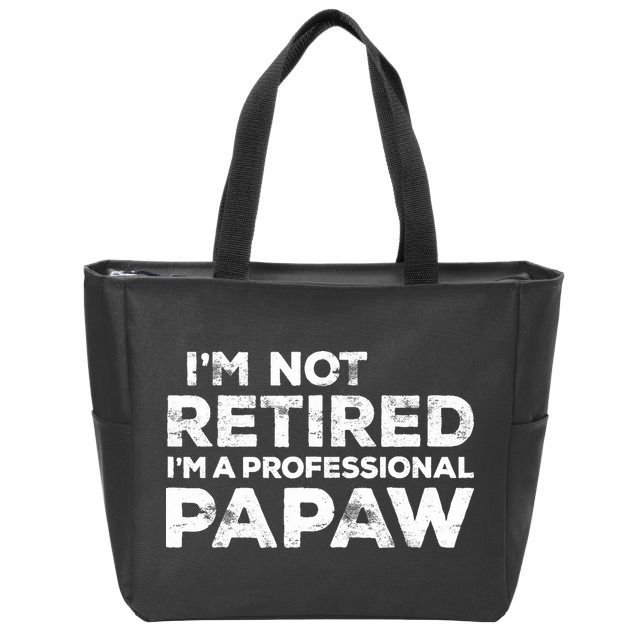 I'm Not Retired I'm A Professional Papaw Daddy Zip Tote Bag