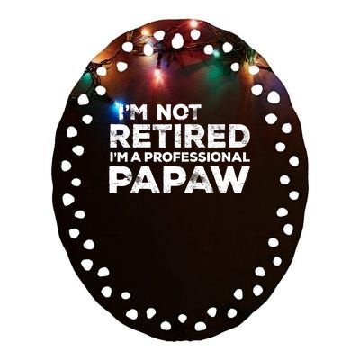 I'm Not Retired I'm A Professional Papaw Daddy Ceramic Oval Ornament