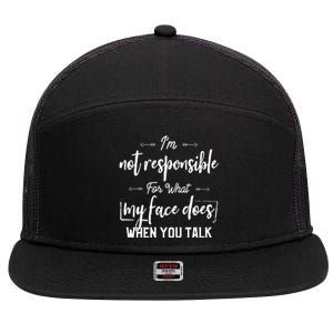 I'm Not Responsible For What My Face Does When You Talk Cool Gift 7 Panel Mesh Trucker Snapback Hat