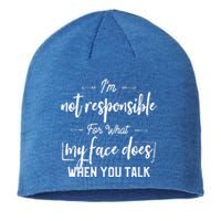 I'm Not Responsible For What My Face Does When You Talk Cool Gift Sustainable Beanie