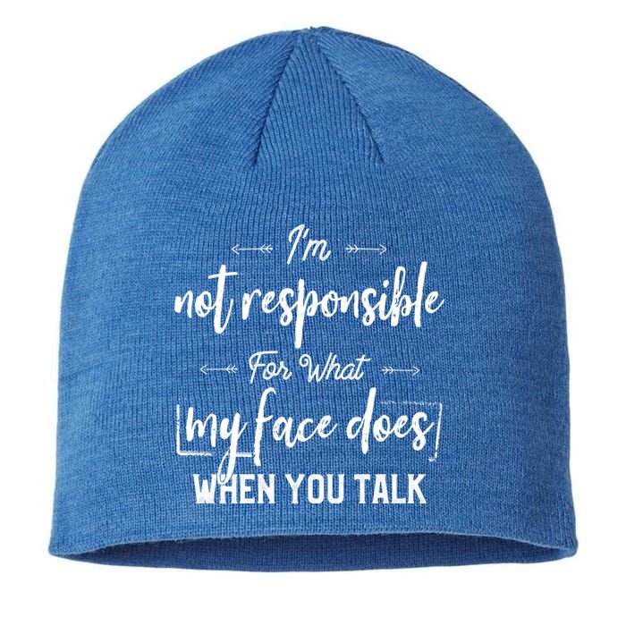 I'm Not Responsible For What My Face Does When You Talk Cool Gift Sustainable Beanie