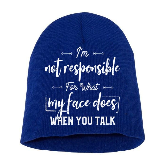 I'm Not Responsible For What My Face Does When You Talk Cool Gift Short Acrylic Beanie