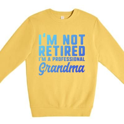 Im Not Retired Professional Grandma Retiret Funny Funny Gift Premium Crewneck Sweatshirt