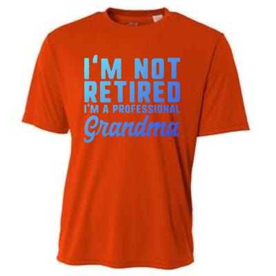 Im Not Retired Professional Grandma Retiret Funny Funny Gift Cooling Performance Crew T-Shirt