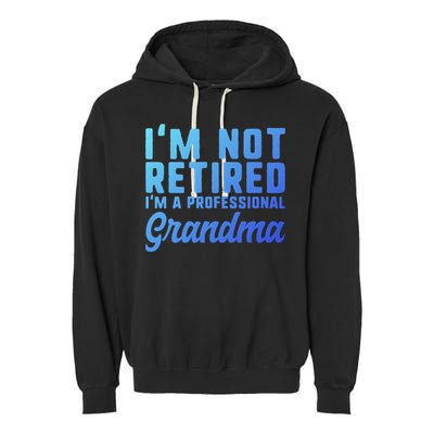 Im Not Retired Professional Grandma Retiret Funny Funny Gift Garment-Dyed Fleece Hoodie