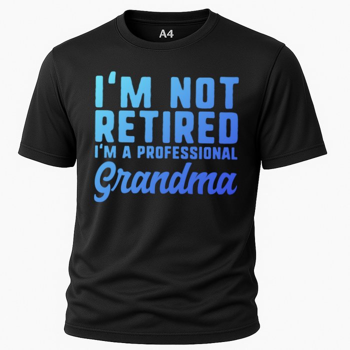 Im Not Retired Professional Grandma Retiret Funny Funny Gift Cooling Performance Crew T-Shirt