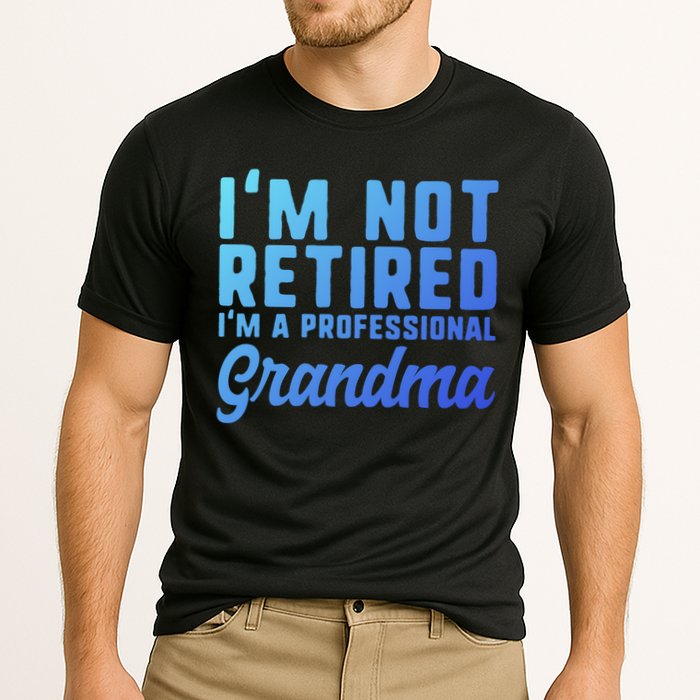 Im Not Retired Professional Grandma Retiret Funny Funny Gift Cooling Performance Crew T-Shirt