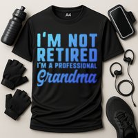 Im Not Retired Professional Grandma Retiret Funny Funny Gift Cooling Performance Crew T-Shirt