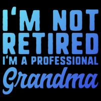 Im Not Retired Professional Grandma Retiret Funny Funny Gift Cooling Performance Crew T-Shirt