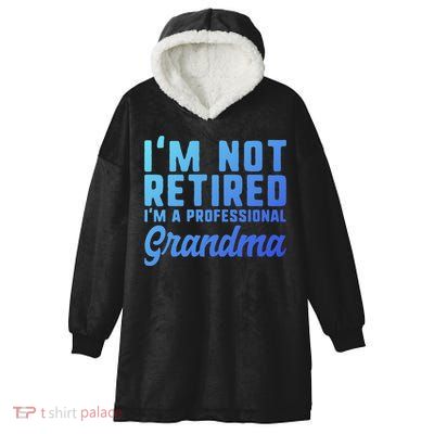 Im Not Retired Professional Grandma Retiret Funny Funny Gift Hooded Wearable Blanket