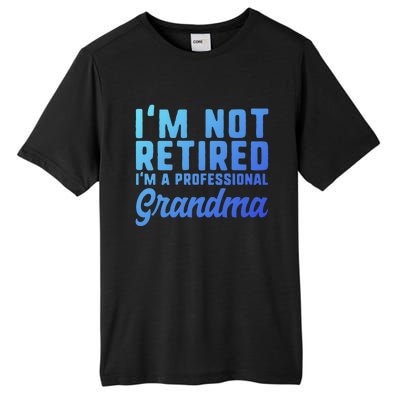 Im Not Retired Professional Grandma Retiret Funny Funny Gift Tall Fusion ChromaSoft Performance T-Shirt