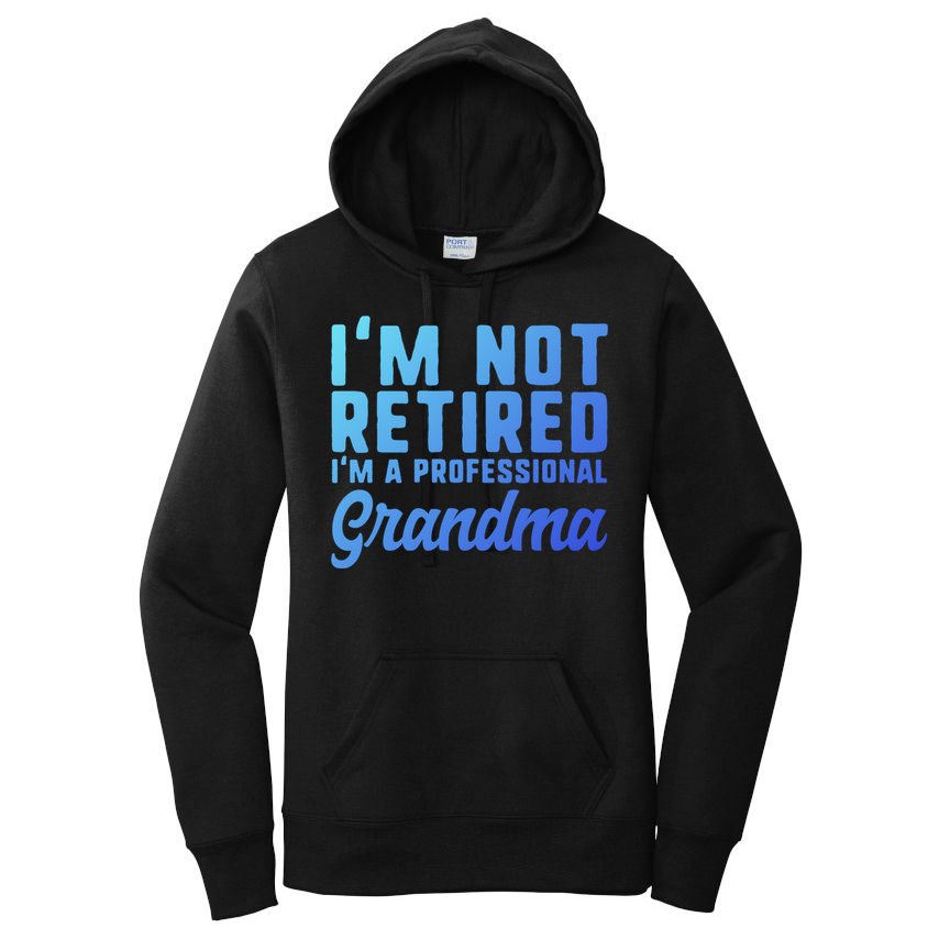 Im Not Retired Professional Grandma Retiret Funny Funny Gift Women's Pullover Hoodie