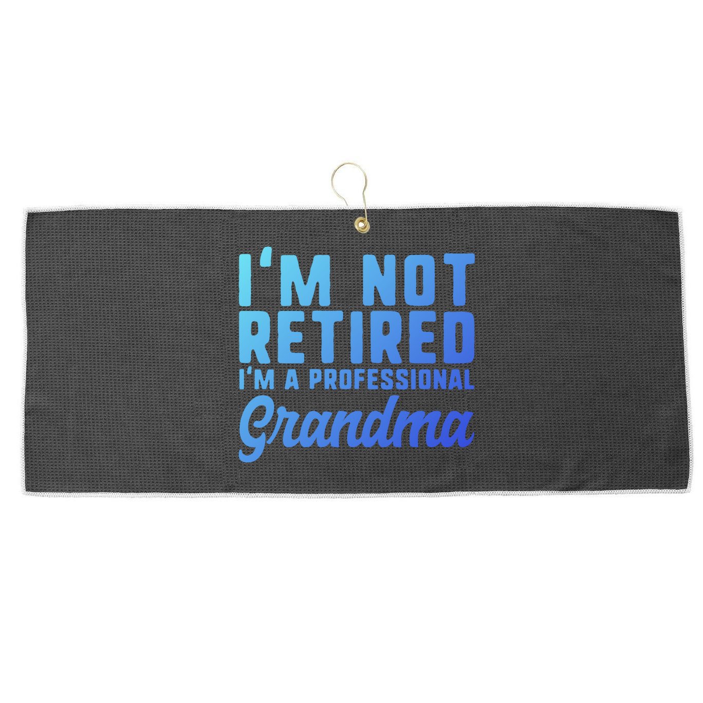 Im Not Retired Professional Grandma Retiret Funny Funny Gift Large Microfiber Waffle Golf Towel