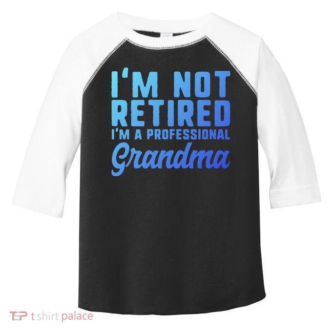 Im Not Retired Professional Grandma Retiret Funny Funny Gift Toddler Fine Jersey T-Shirt