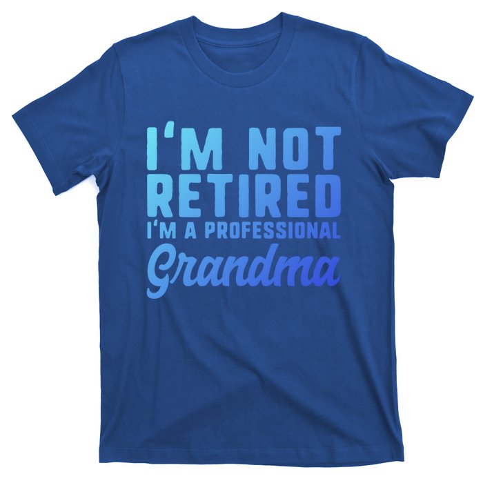 Im Not Retired Professional Grandma Retiret Funny Funny Gift T-Shirt