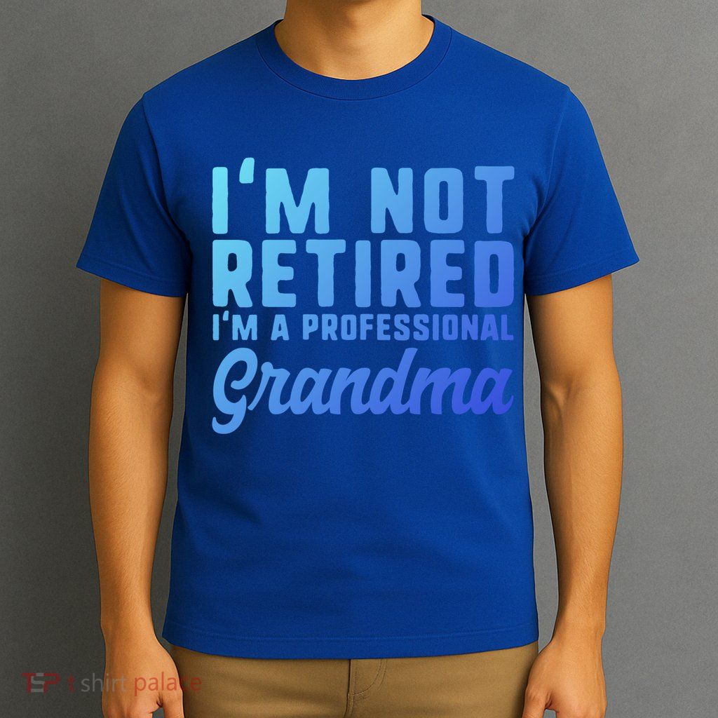 Im Not Retired Professional Grandma Retiret Funny Funny Gift T-Shirt
