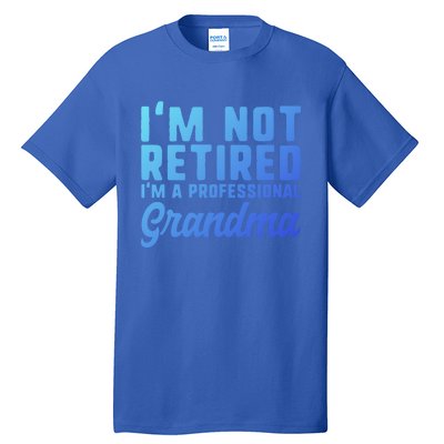 Im Not Retired Professional Grandma Retiret Funny Funny Gift Tall T-Shirt