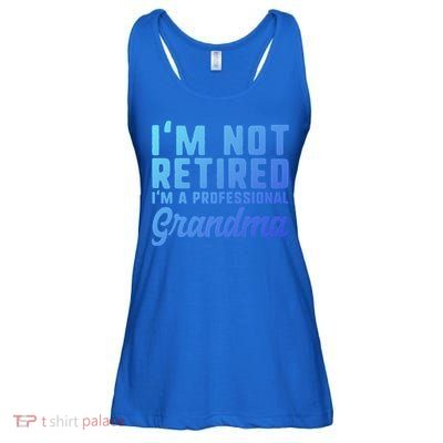 Im Not Retired Professional Grandma Retiret Funny Funny Gift Ladies Essential Flowy Tank