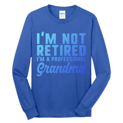 Im Not Retired Professional Grandma Retiret Funny Funny Gift Tall Long Sleeve T-Shirt