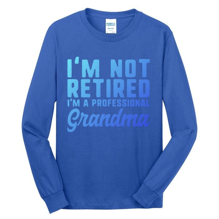 Im Not Retired Professional Grandma Retiret Funny Funny Gift Tall Long Sleeve T-Shirt