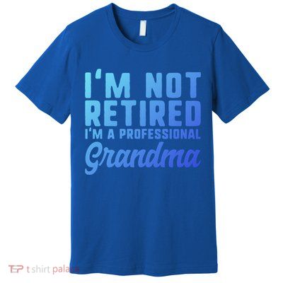 Im Not Retired Professional Grandma Retiret Funny Funny Gift Premium T-Shirt