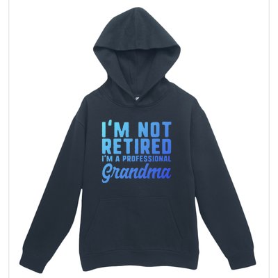 Im Not Retired Professional Grandma Retiret Funny Funny Gift Urban Pullover Hoodie