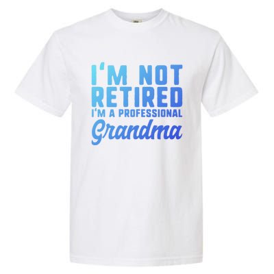 Im Not Retired Professional Grandma Retiret Funny Funny Gift Garment-Dyed Heavyweight T-Shirt