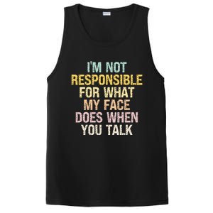 I'm Not Responsible For What My Face Does When You Talk Gift PosiCharge Competitor Tank