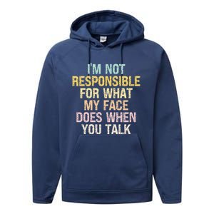 I'm Not Responsible For What My Face Does When You Talk Gift Performance Fleece Hoodie