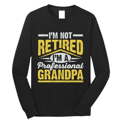Im Not Retired Im A Professional Grandpa Grandparents Day Long Sleeve Shirt