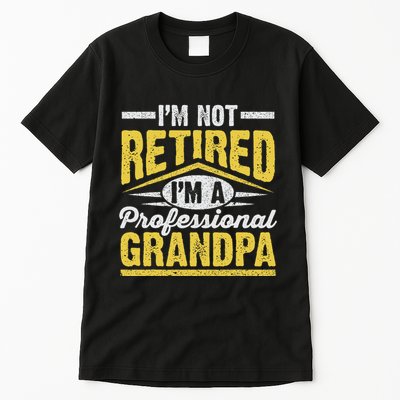 Im Not Retired Im A Professional Grandpa Grandparents Day Tall T-Shirt